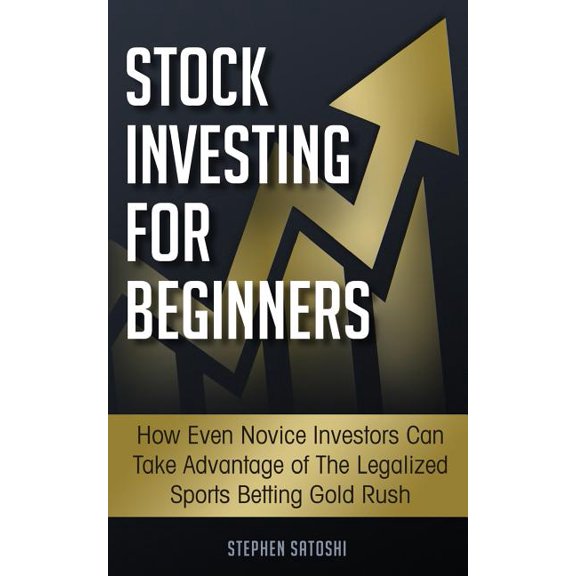Stock Investing for Beginners: How Even Novice Investors Can Take Advantage of The Legalized Sports Betting Gold Rush (Paperback)