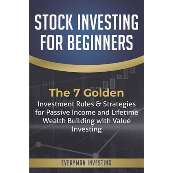 Stock Investing for Beginners: The 7 Golden Investment Rules & Strategies for Passive Income and Lifetime Wealth Building with Value Investing (Paperback)