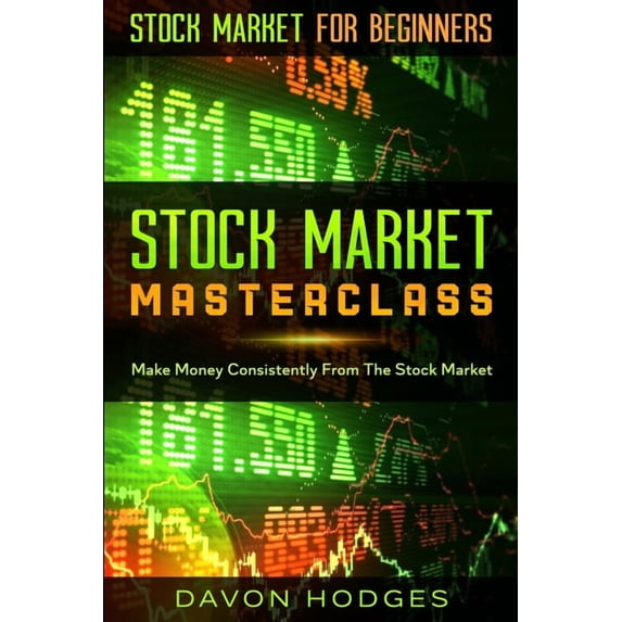 Stock Market For Beginners: STOCK MARKET MASTERCLASS: Make Money Consistently From The Stock Market, (Paperback)