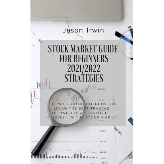 Stock Market Guide for Beginners Stock Market Guide for Beginners 2021/2022 - Strategies: The most complete guide to learn the best trading techniques an, Book 3, (Hardcover)