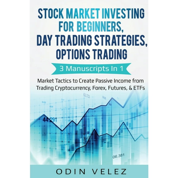 Stock Market Investing for Beginners, Day Trading Strategies, Options Trading: 3 Manuscripts in 1- Market Tactics to Cre, (Paperback)