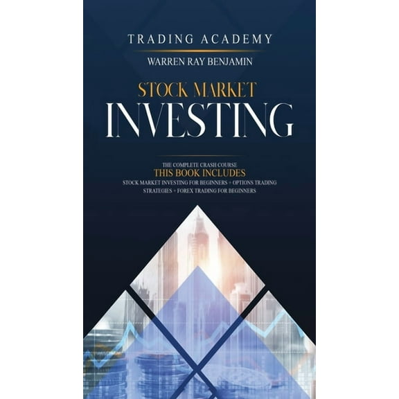 Stock Market Investing : The Complete Crash Course - This book includes: Stock Market Investing for beginners + Options Trading Strategies + Forex Trading for Beginners (Hardcover)