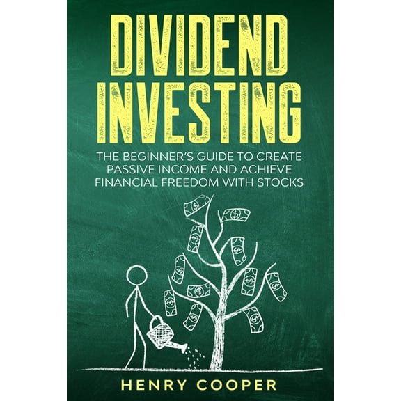 Stock Market Investing: Dividend Investing : The Beginner's Guide to Create Passive Income and Achieve Financial Freedom with Stocks (Series #2) (Paperback)