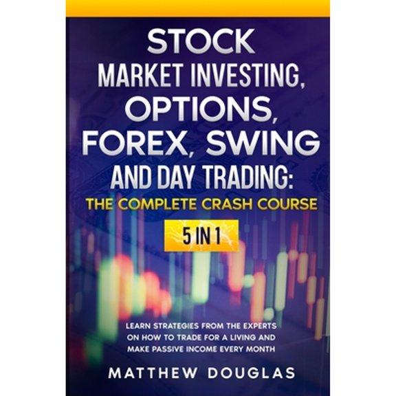 Pre-Owned Stock Market Investing, Options, Forex, Swing and Day Trading: THE COMPLETE CRASH COURSE: (Paperback) by Matthew Douglas