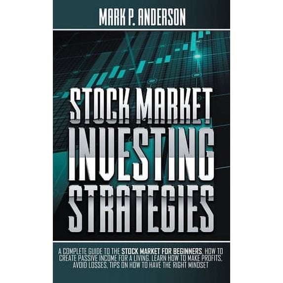 Pre-Owned Stock Market Investing Strategies: A Complete Guide to the Stock Market for Beginners, how to Create Passive Income for a Living. Learn how to Make Pr (Hardcover) 1801647151 9781801647151