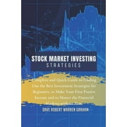 Stock Market Investing Strategies Complete and Quick Guide to Finding Out the Best Investment Strategies for Beginners,