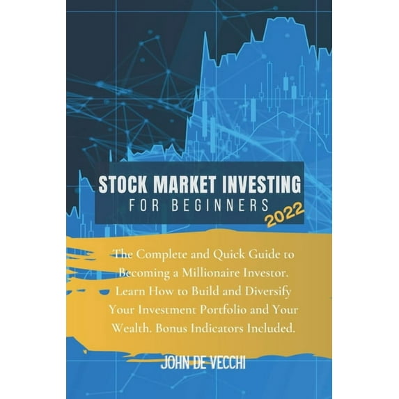 Stock Market Investing for Beginners 2022: The Complete and Quick Guide to Becoming a Millionaire Investor. Learn How to, (Paperback)