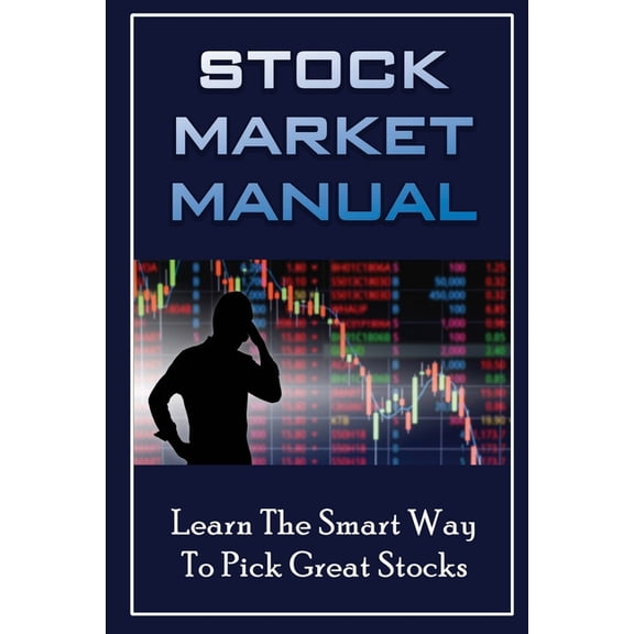 Stock Market Manual: Learn The Smart Way To Pick Great Stocks (Paperback)