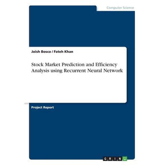 Stock Market Prediction and Efficiency Analysis using Recurrent Neural Network (Paperback)