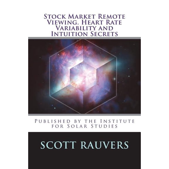 Stock Market Remote Viewing. Heart Rate Variability and Intuition Secrets: A new publication by the Institute for Solar , (Paperback)