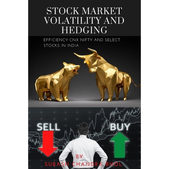 Pre-Owned Stock Market Volatility and Hedging Efficiency Cnx Nifty and Select Stocks in India (Paperback) 4648582683 9784648582685