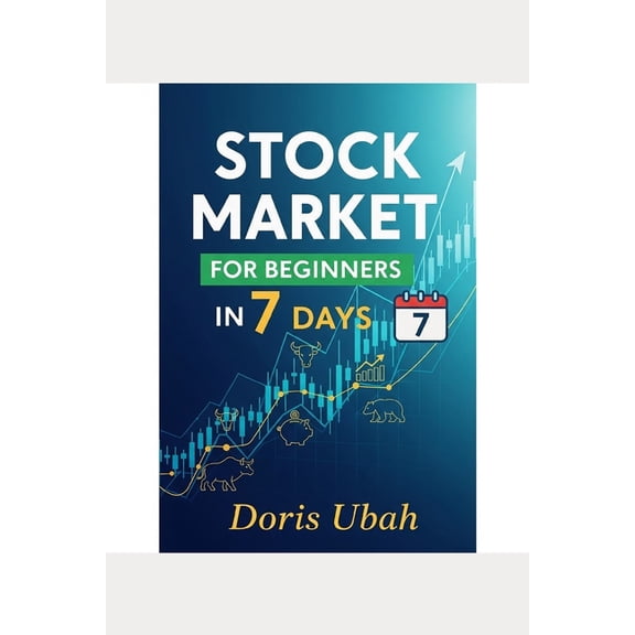 Stock Market for Beginners in 7 Days: Your One-Week Blueprint to Understanding Stocks, ETFs, and Building Wealth, (Paperback)