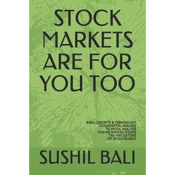 Stock Markets Are for You Too : Basic Concepts & Terminology Fundamental Analysis Technical Analysis Picking Winning Stocks Tax Implications Joy of Giving Back (Paperback)