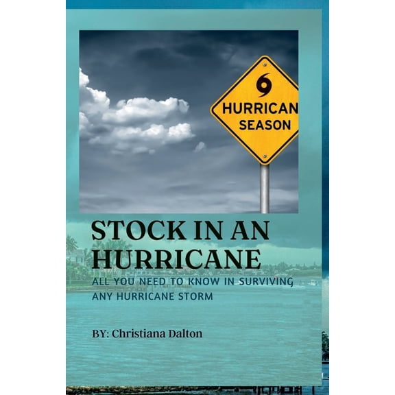 Stock in an Hurricane: All You Need To Know In Surviving Any Hurricane Storm (Paperback)