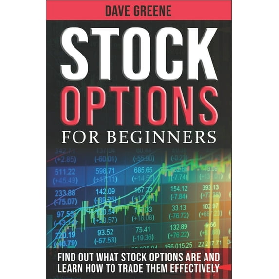 Stock options for beginners: Find out what stock options are and learn how to trade them effectively (Paperback) by Dave Greene