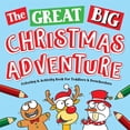 thumbnail image 1 of Stocking Stuffer Ideas: The Great Big Christmas Adventure Coloring & Activity Book For Toddlers & Preschoolers (Paperback), 1 of 1