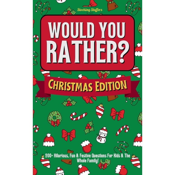 Stocking Stuffers: Would You Rather? Christmas Edition: 200+ Hilarious, Fun & Festive Questions For Kids & The W, (Paperback)