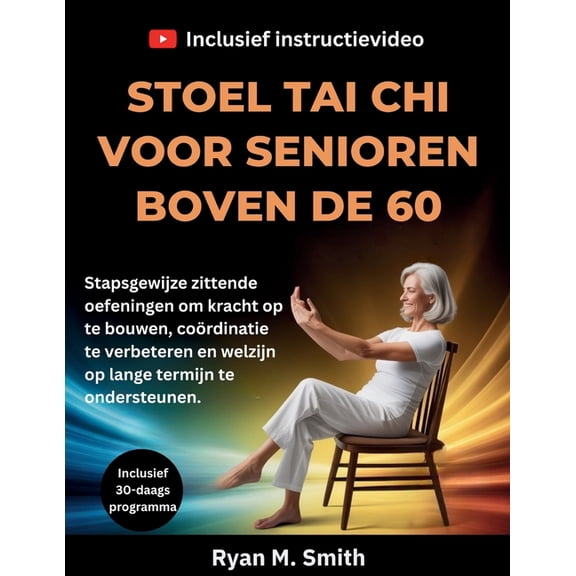 Stoel Tai CHI Voor Senioren Boven de 60: Stapsgewijze zittende oefeningen om kracht op te bouwen, cordinatie te verbete, (Paperback)