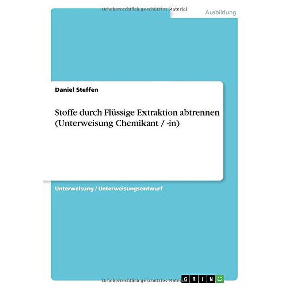Stoffe durch Flssige Extraktion abtrennen Unterweisung Chemikant / -in German Edition Paperback 3668429758 9783668429758 Daniel Steffen