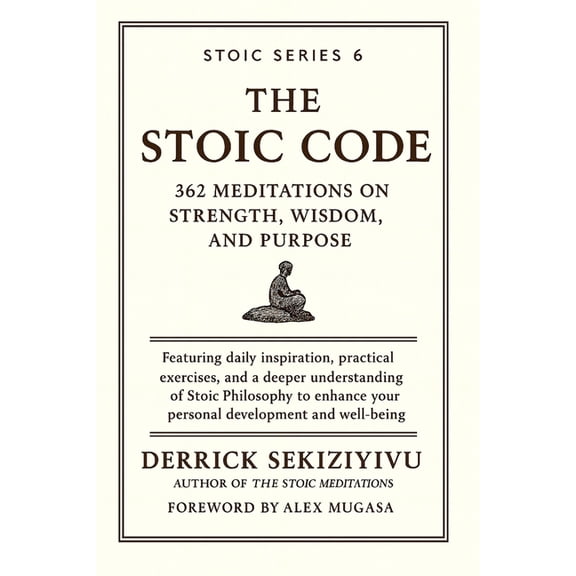 Stoic The Stoic Code: 362 Meditations on Strength, Wisdom, and Purpose, Book 6, (Paperback)