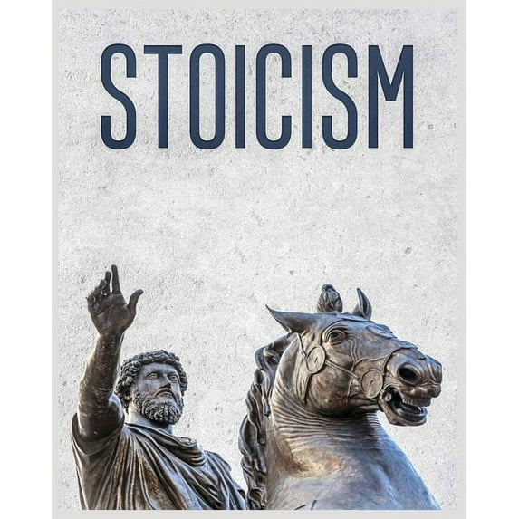 Stoicism: A Practical Guide to Embracing Stoic Principles and Thriving in Life, (Paperback)