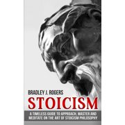 Stoicism A Timeless Guide To Approach, Master And Meditate On The Art Of Stoicism Philosophy Paperback