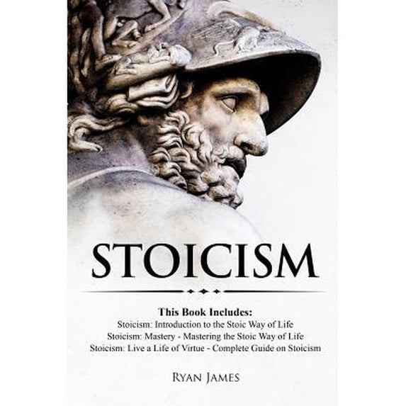 Stoicism: 3 Books in One - Stoicism: Introduction to the Stoic Way of Life, Stoicism Mastery: (Paperback) by Dr. Ryan James