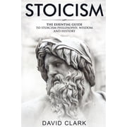 Stoicism The Essential Guide to Stoicism Philosophy, Wisdom, and History Paperback by David Clark