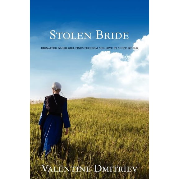 Stolen Bride : kidnapped Amish girl finds freedom and love in a new world (Paperback)