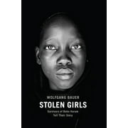 WOLFGANG BAUER; TRUMP ERIC Stolen Girls: Survivors of Boko Haram Tell Their Story (Hardcover)