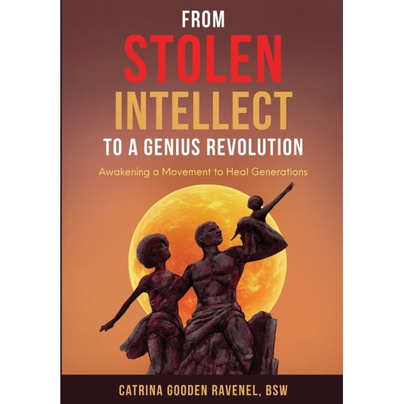 Stolen Intellect From Stolen Intellect to a Genius Revolution: Awakening a Movement to Heal Generations, Book 2, (Paperback)
