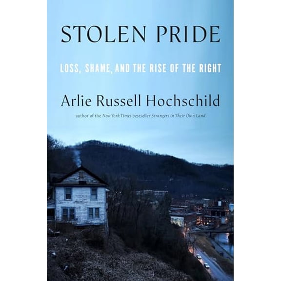 Pre-Owned Stolen Pride: Loss, Shame, and the Rise of the Right Hardcover
