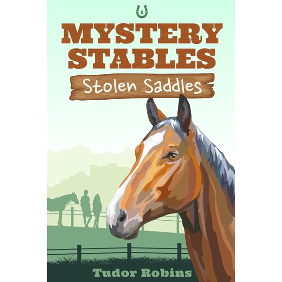 Mystery Stables Stolen Saddles: A fun-filled mystery featuring best friends and horses, Book 1, (Paperback)