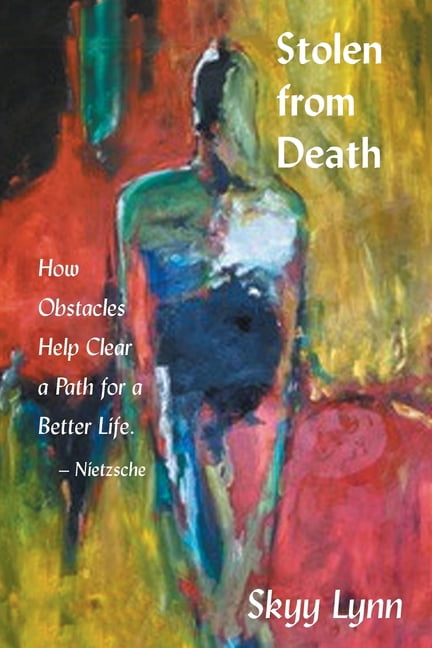 Stolen from Death: How Obstacles Help Clear a Path for a Better Life - Nietzsche, (Paperback)