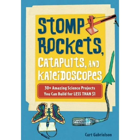 Pre-Owned Stomp Rockets, Catapults, and Kaleidoscopes: 30+ Amazing Science Projects You Can Build for Less Than $1 (Paperback) 1556527373 9781556527371