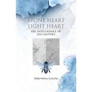 Stone Heart, Light Heart The Intelligence of Self Mastery, Paperback
