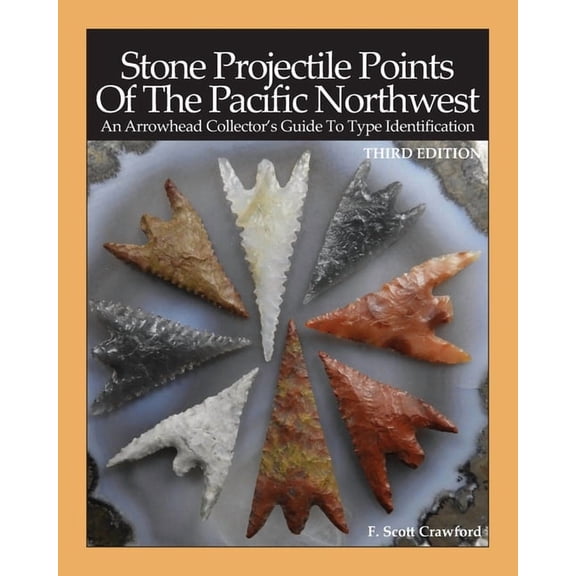 Stone Projectile Points Of The Pacific Northwest: An Arrowhead Collector's Guide To Type Identification THIRD EDITION, (Paperback)