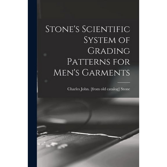 Stone's Scientific System of Grading Patterns for Men's Garments, (Paperback)