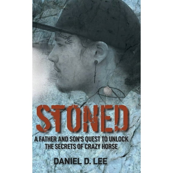 Stoned: A Father and Son's Quest to Unlock the Secrets of Crazy Horse, (Hardcover)