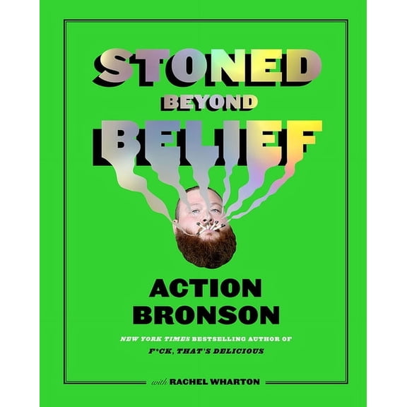 Stoned Beyond Belief: Wild Recipes and Kitchen Stories from a No-Limits Culinary Mind, (Hardcover)