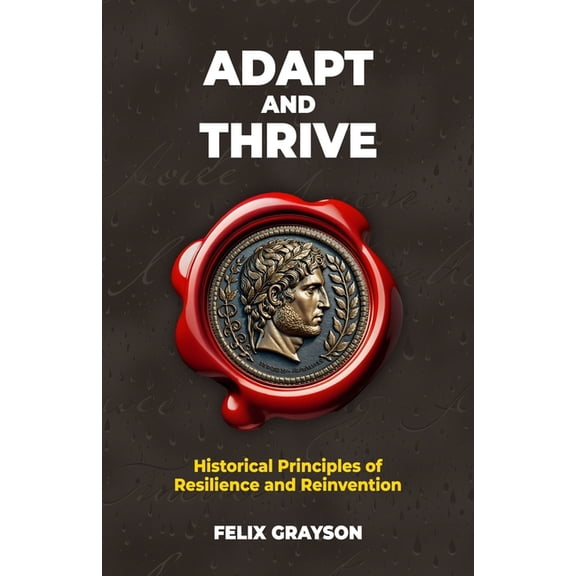 Stoned Philosopher Adapt and Thrive: Historical Principles of Resilience and Reinvention, (Paperback)