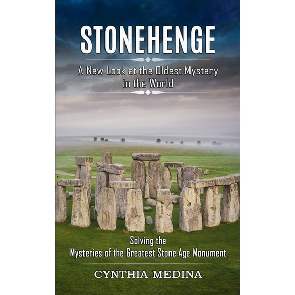 Stonehenge: A New Look at the Oldest Mystery in the World (Solving the Mysteries of the Greatest Stone Age Monument), (Paperback)