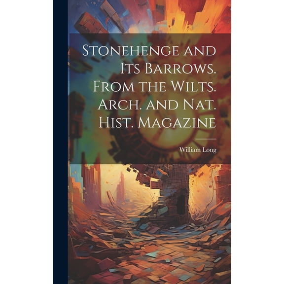 Stonehenge and Its Barrows. From the Wilts. Arch. and Nat. Hist. Magazine (Hardcover)
