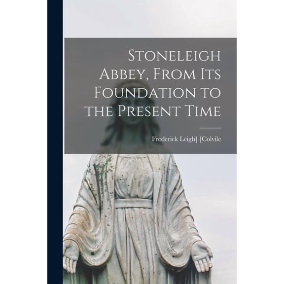 Stoneleigh Abbey, From its Foundation to the Present Time, (Paperback)