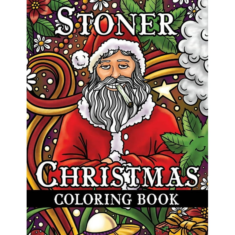 Stoner Christmas Coloring Book : Trippy Coloring Book for Adults with Funny  Psychedelic Winter Holiday Designs For Stress Relief and Relaxation 