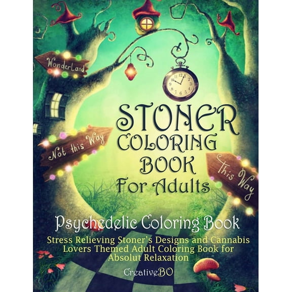 Stoner Coloring Book for Adults - Psychedelic Coloring Book: Stress Relieving Stoner's Designs and (Paperback) by Creative Bo
