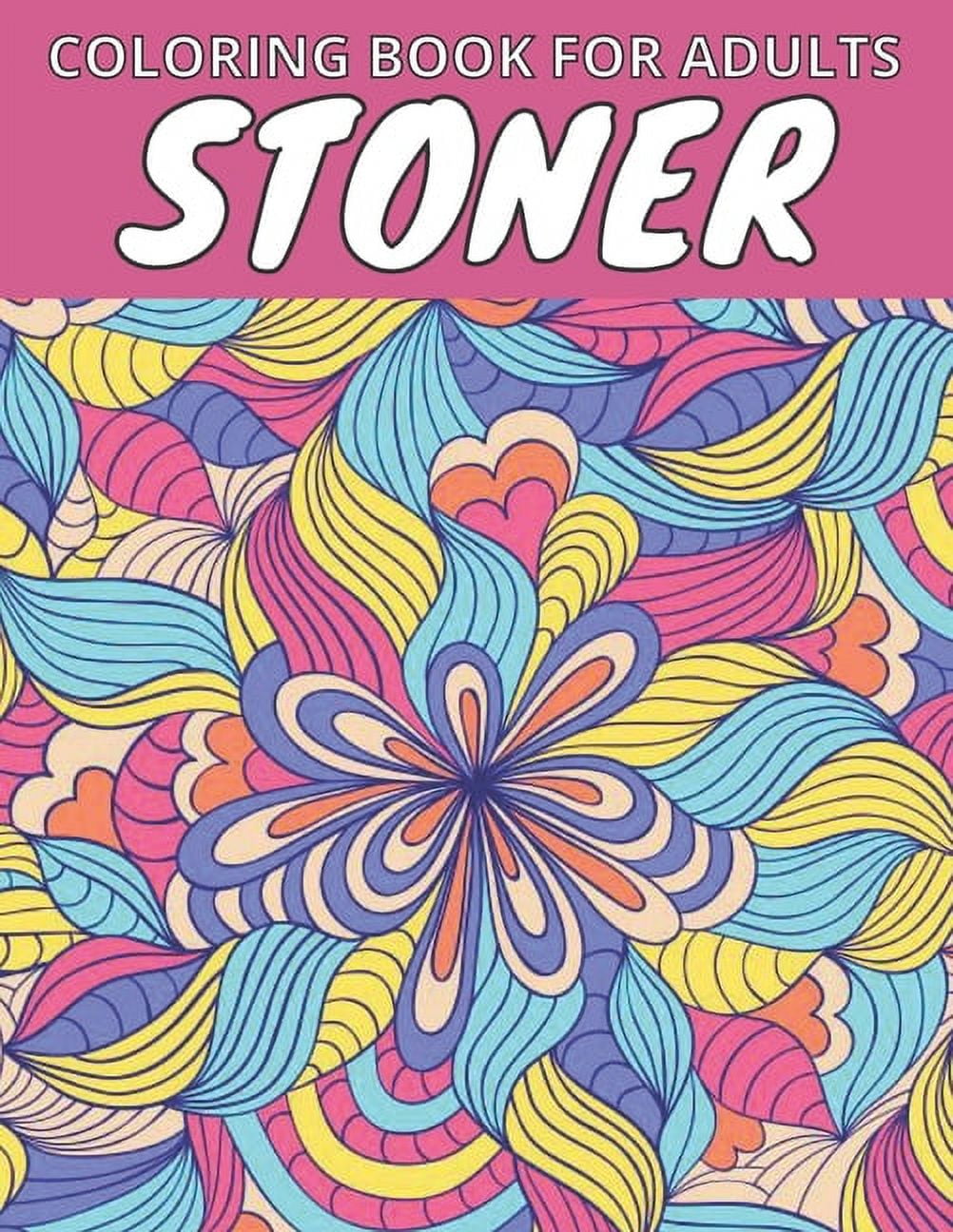 Stoner Coloring Book For Adults: Let's Get High And Color: Animals, Flowers, Mandalas, Swear Words, And So Much Mor, (Paperback)