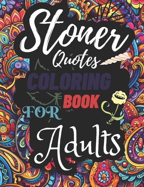 Stoner Quotes Coloring Book For Adults: Trippy Psychedelic Stoner 420 Mandala Coloring Book For Adults Relaxation Fun Anti-stress Quotes With Backgroud Zen Psychedelic Coloring Book 30 Designs (Paperb