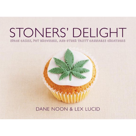 Stoners' Delight : Space Cakes, Pot Brownies, and Other Tasty Cannabis Creations (Hardcover)