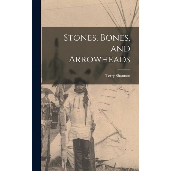 Stones, Bones, and Arrowheads, (Hardcover)
